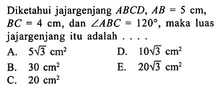 Diketahui jajargenjang  ABCD, AB=5 cm, BC=4 cm, dan sudut ABC=120, maka luas jajargenjang itu adalah ...