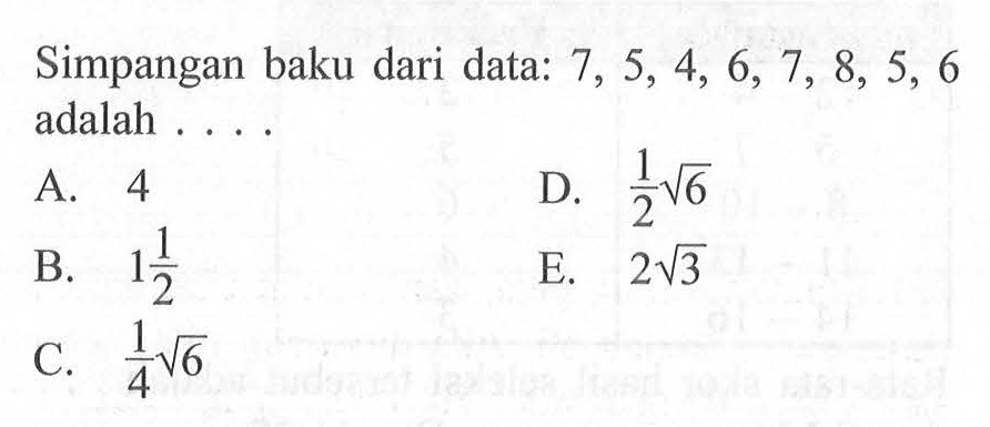 Simpangan baku dari data: 7, 5, 4, 6, 7, 8, 5, 6 adalah . . . .