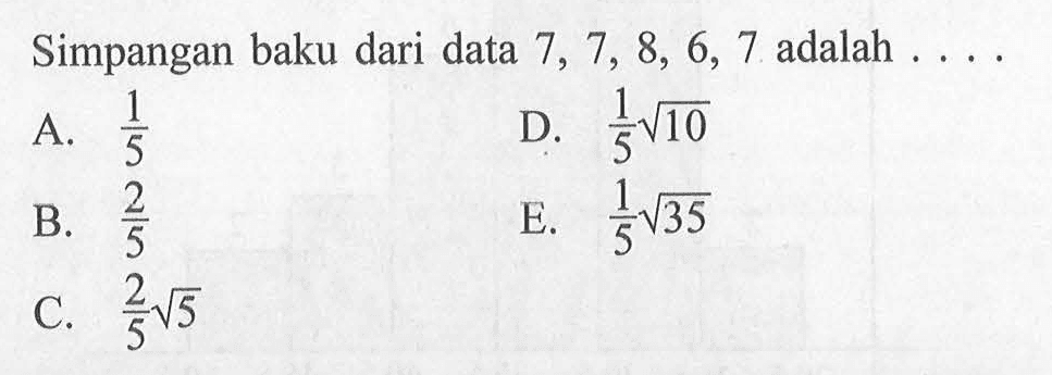 Simpangan baku dari data 7, 7, 8, 6, 7 adalah ...