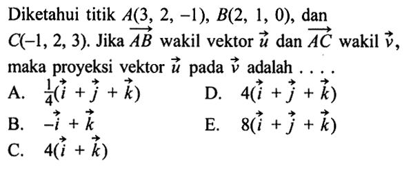 Diketahui titik A(3,2,-1), B(2,1,0), dan C(-1,2,3). Jika vektor AB wakil vektor u dan vektor AC wakil vektor v maka proyeksi vektor u pada vektor v adalah ....