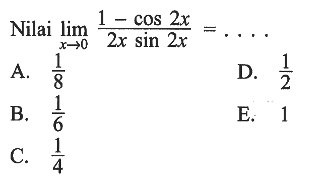 Nilai limit x->0 (1-cos 2x)/(2x sin 2x)= ....