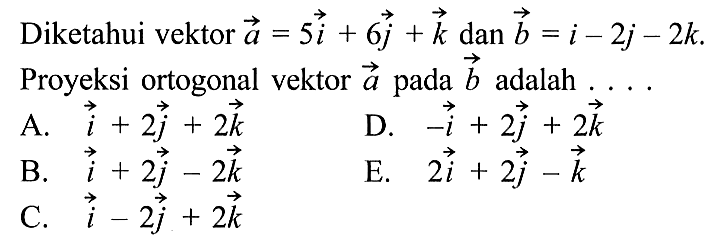 Diketahui vektor a=5i+6j+k dan b=i-2j-2k. Proyeksi ortogonal vektor a pada b adalah .... 