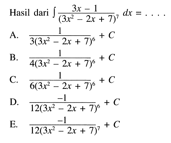 Hasil dari integral (3x-1)/(3x^2-2x+7)^7 dx=....