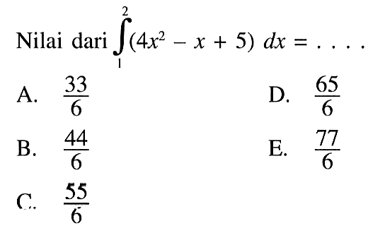 Nilai dari integral 1 2 (4x^2-x+5) dx= ... 