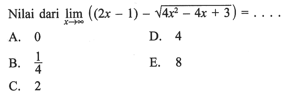 Nilai dari  lim  x->tak hingga ((2x-1)-akar(4x^2-4x+3))=... 
