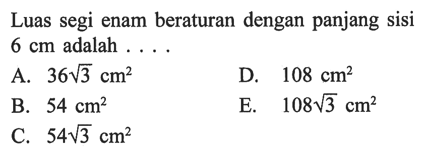 Luas segi enam beraturan dengan panjang sisi 6 cm adalah ...