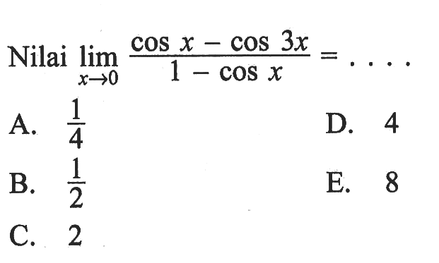 Nilai lim x->0 (cos x-cos 3x)/(1-cos x)= . . . .