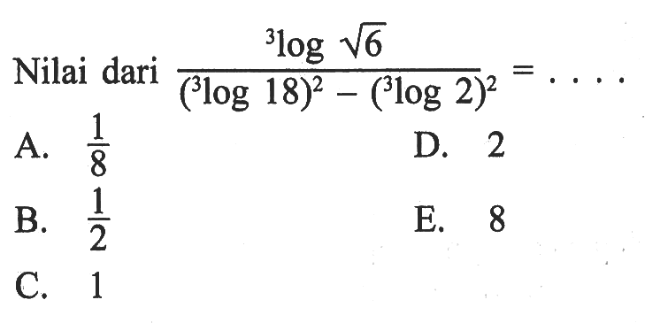 Nilai dari (3log(akar(6))/((3log18)^2 - (3log2)^2) = ....