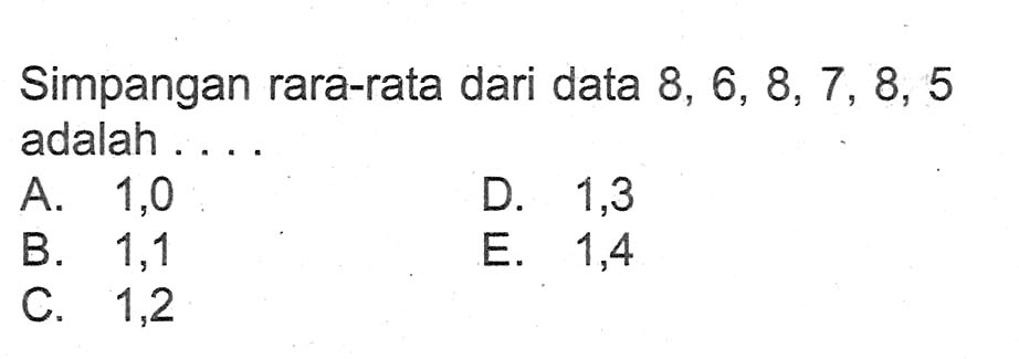 Simpangan rata-rata dari data 8,6,8,7,8,5 adalah ....