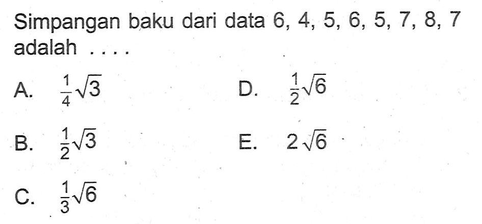 Simpangan baku dari data 6, 4, 5, 6, 5, 7, 8, 7 adalah ...