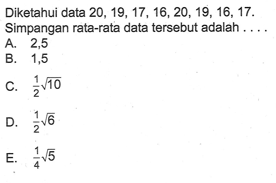 Diketahui data 20,19,17,16,20,19,16,17. Simpangan rata-rata data tersebut adalah....