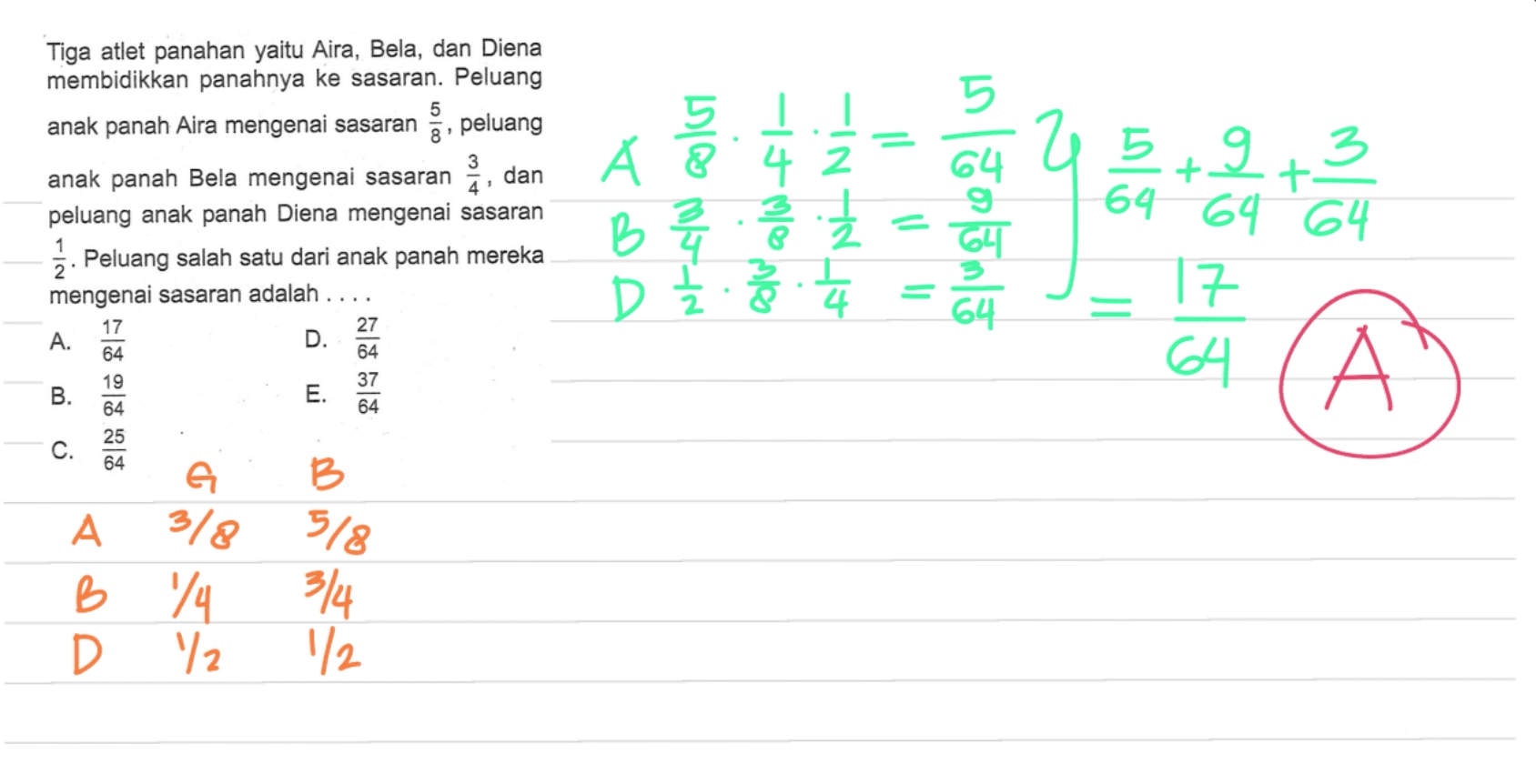 Tiga attet panahan yatu Aira, Bela, dan Diena membidikkan panahnya ke sasaran. Peluang anak panah Aira mengenai sasaran 5/8, peluang anak panah Bela mengenai sasaran 3/4, dan peluang anak panah Diena mengenai sasaran 1/2. Peluang salah satu dari anak panah mereka mengenai sasaran adalah