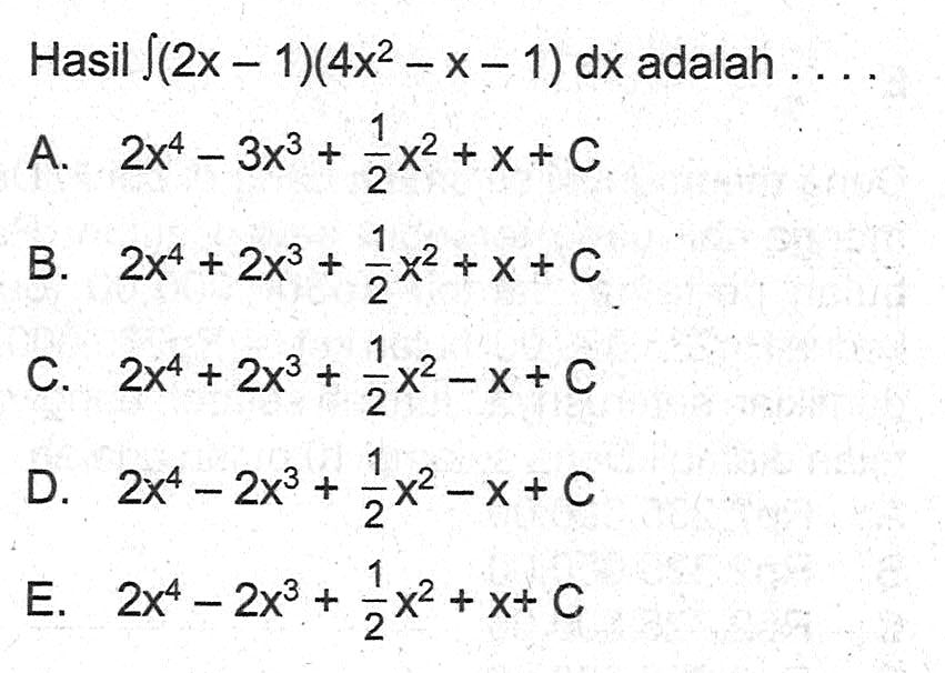 Hasil  integral (2x-1)(4x^2-x-1) dx  adalah ....