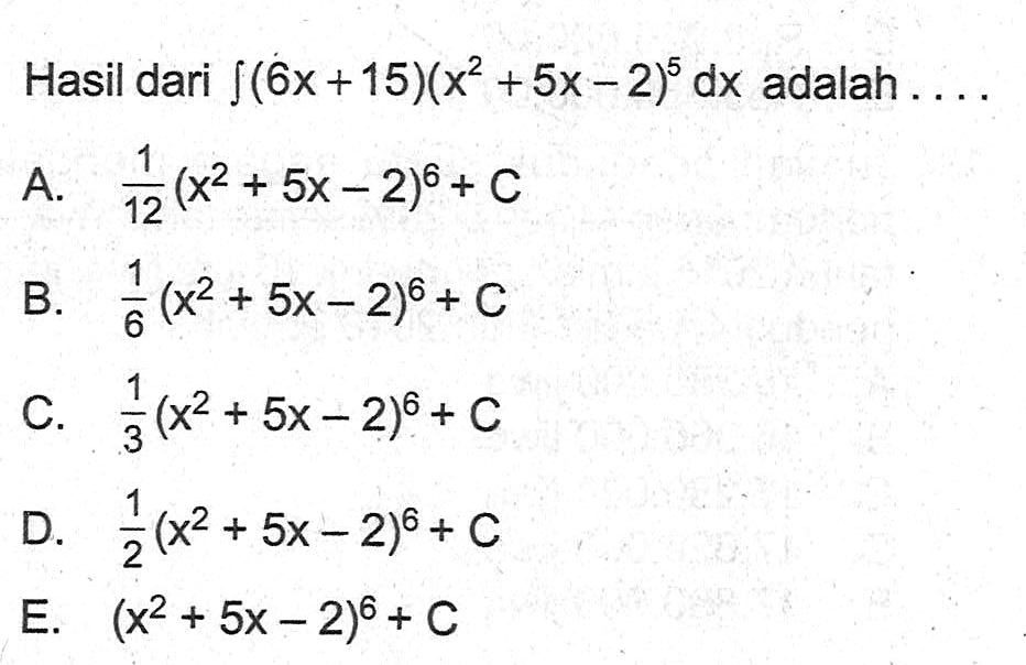 Hasil dari integral (6x+15)(x^2+5x-2)^5 dx adalah ...