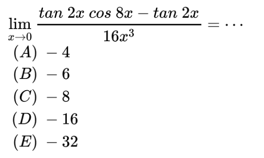 lim ->0 (tan 2x cos 8x- tan 2x)/16x^3= ...