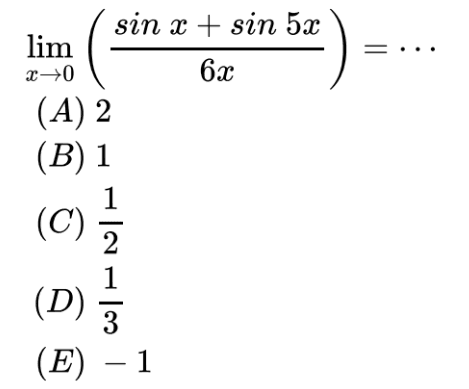 limit x -> 0 ((sin x+sin 5x)/6x)=. . .