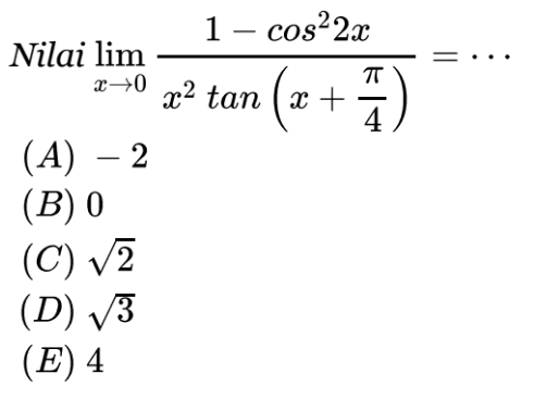 Nilai limx->0 ((1-cos^2 2x)/(x^2 tan(x + phi/4)=