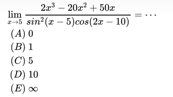 lim x->5 ((2x^3 -20x^2 + 50x)/( sin^2 (x- 5)cos(2x -10)))