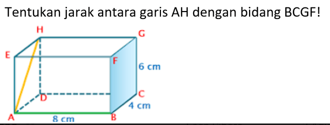 Tentukan jarak antara garis AH dengan bidang BCGF!