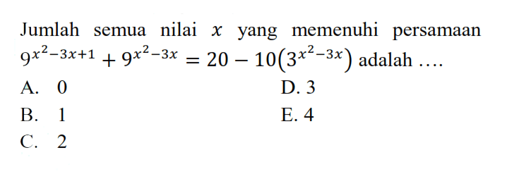 Jumlah semua nilai x yang memenuhi persamaan 9^(x^2-3x+1)+9^(x^2-3x)=20-10(3^(x^2-3x) adalah ....