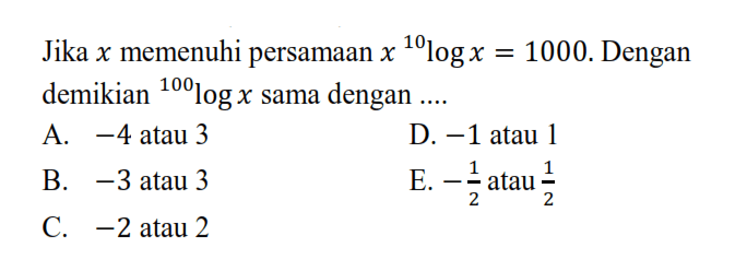 Jika x memenuhi persamaan x 10logx=1000. Dengan demikian 100log x sama dengan ....