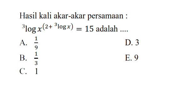 Hasil kali akar-akar persamaan: 3logx^(2+3logx)=15 adalah ....