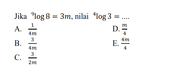 Jika 9log8=3m, nilai 4log3= ....