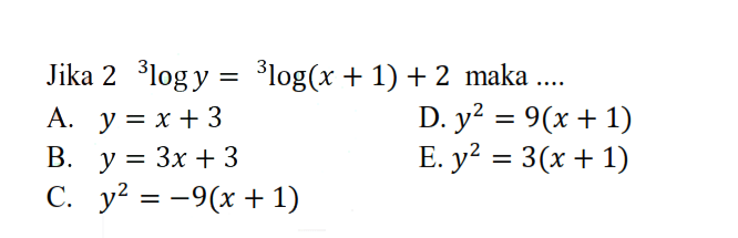 Jika 2 3log y = 3 log(x + 1) + 2 maka....