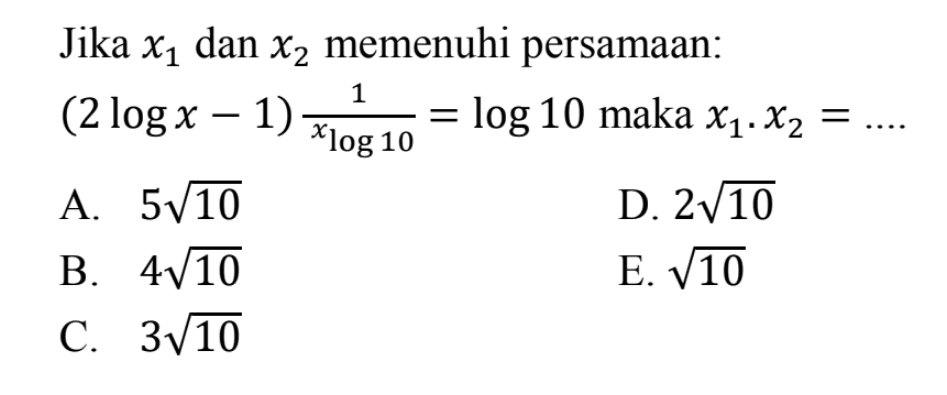 Jika x1 dan x2 memenuhi persamaan : (2logx-1)1/xlog10=log10 maka x1.x2= ...