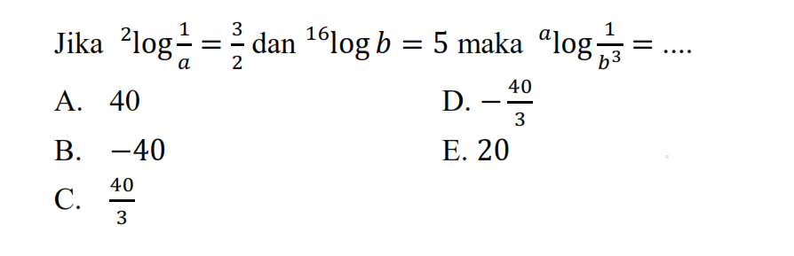 Jika 2log1/a = 3/2 dan 16logb = 5 maka alog1/b^3 = dan