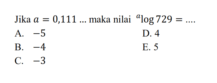 Jika a=0,111... maka nilai alog729=....