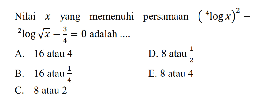 Nilai X yang memenuhi persamaan (4log x)^2-2log akar(x)-3/4=0 adalah ....