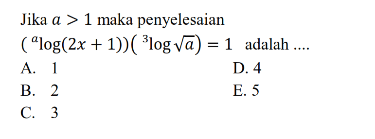 Jika a > 1 maka penyelesaian (alog(2x + 1))(31og akar(a)) = 1 adalah