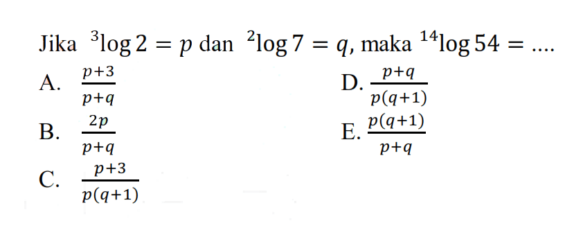 Jika 3log2=p dan 2log7=q, maka 14log54 = ....