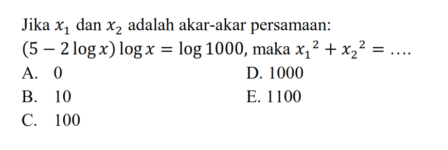 Jika x1 dan x2 adalah akar-akar persamaan: (5-2logx)logx=log1000, maka x1^2+x2^2=....