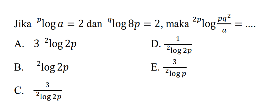 Jika ploga=2 dan qlog8p=2, maka 2plog((pq^2)/a)=