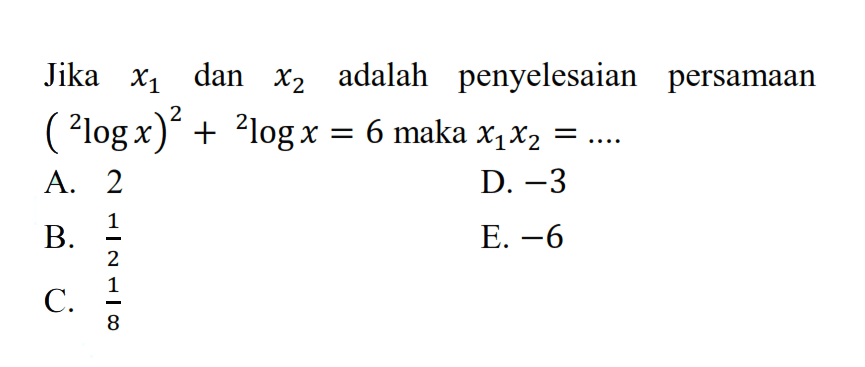 Jika x1 dan x2 adalah penyelesaian persamaan (2log x)^2+2log x=6 maka x1x2=....