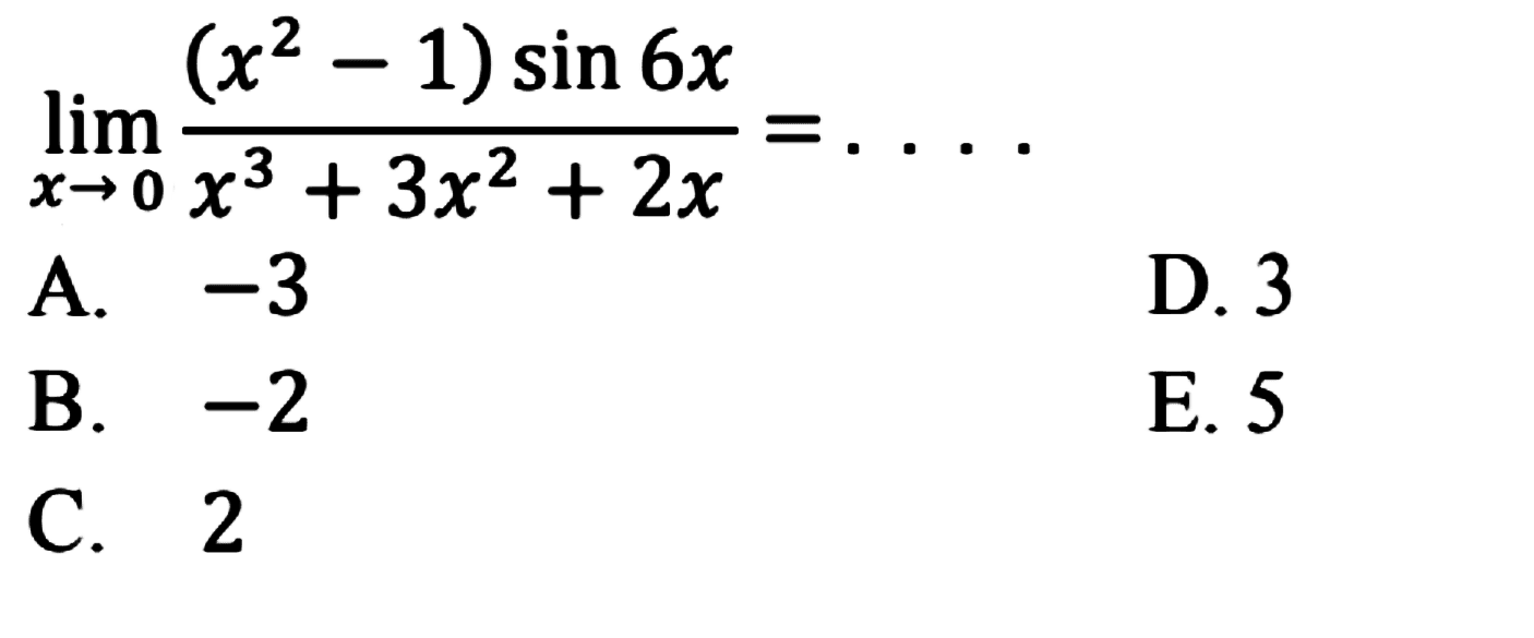 limit x -> 0 (x^2-1)sin 6x/(x^3+3x^2+2x)=. . . .