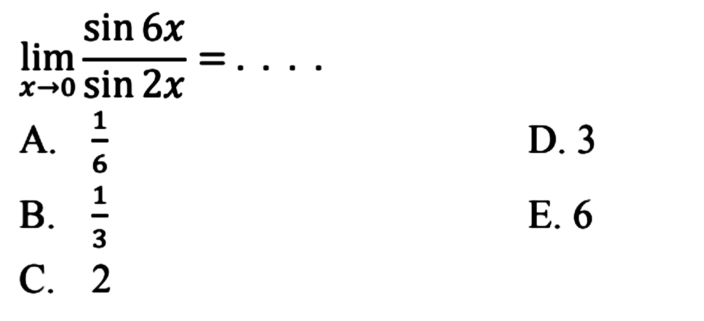 limit x -> 0 (sin 6x)/(sin 2x) = ....