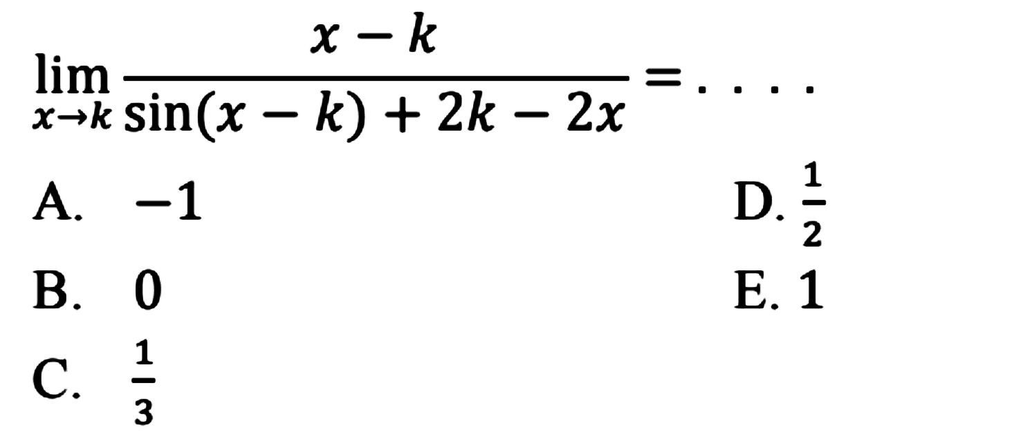  lim x->k (x-k)/(sin (x-k)+2k-2x)=... 
