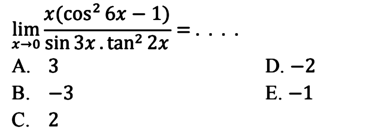 lim x->0 (x(cos^2 6x-1))/(sin 3x.tan^2 2x)= ...