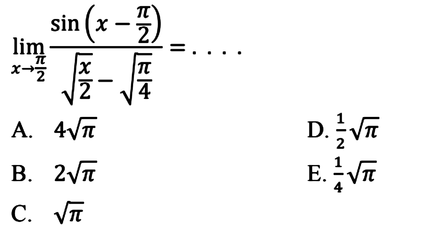 limit x -> pi/2 sin(x-pi/2)/(akar(x/2)-akar(pi/4))=. . . .