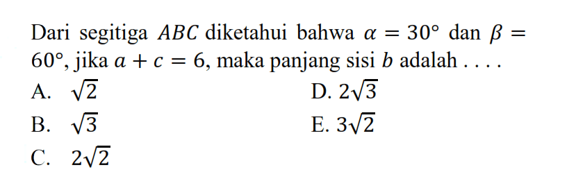 Dari segitiga  ABC  diketahui bahwa  a=30  dan  b=60 , jika a+c=6, maka panjang sisi b adalah  .... 
