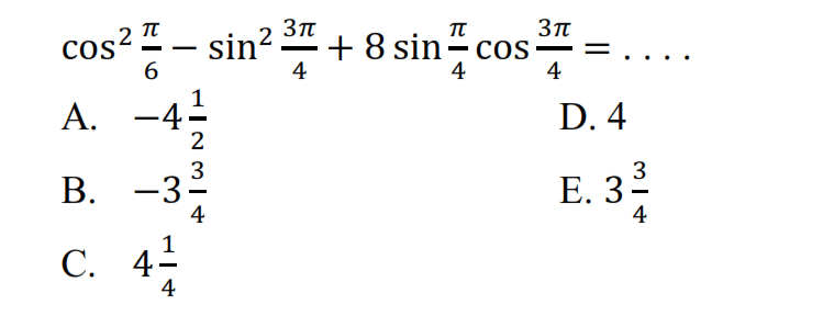 cos^2 (pi/6)-sin^2 (3pi/4)+8sin (pi/4) cos (3pi/4)= ....