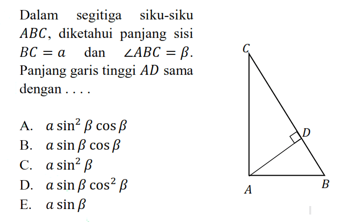 Dalam segitiga siku-siku ABC, diketahui panjang sisi BC=alpha dan sudut ABC=beta Panjang garis tinggi AD sama Panjang garis dengan.... 