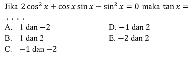 Jika 2cos^2(x)+cos x sin x-sin^2(x)=0 maka tan x= ....