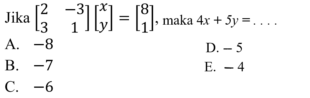 Jika [2 -3 3 1][x y] = [8 1], maka 4x+5y = ....