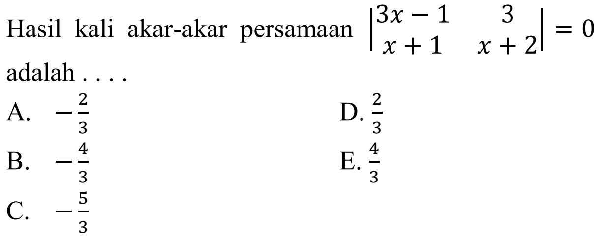 Hasil kali akar-akar persamaan |3x-1 3 x+1 x+2|=0 adalah . . . .