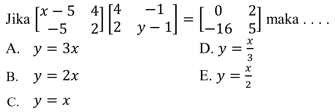 Jika [x-5 4 -5 2][4 -1 2 (y-1)]=[0 2 -16 5] maka....