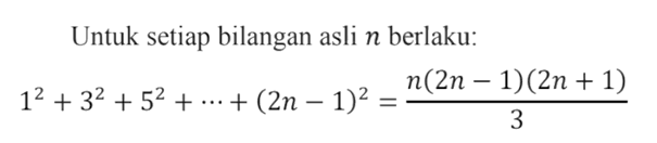 Untuk setiap bilangan asli n berlaku: 1^2+3^2+5^2+ ... +(2n-1)^2=n(2n-1)(2n+1)/3